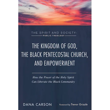 The Kingdom of God, the Black Pentecostal Church, and Empowerment: How the Power of the Holy Spirit Can Liberate the Black Community