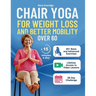 Chair Yoga for Weight Loss and Better Mobility for Seniors Over 60: A 4-Week Program to Regain Strength, Flexibility, and Confidence with Safe, Step-b
