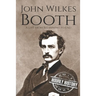 John Wilkes Booth: A Life from Beginning to End