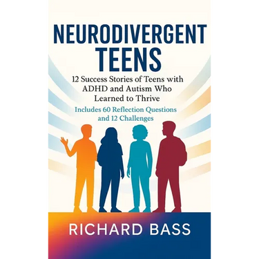 Neurodivergent Teens: 12 Success Stories of Teens with ADHD and Autism Who Learned to Thrive-With Proven Strategies, Weekly Action Plans, and Reflecti