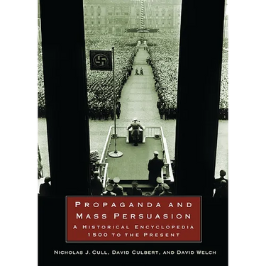 Propaganda and Mass Persuasion: A Historical Encyclopedia, 1500 to the Present