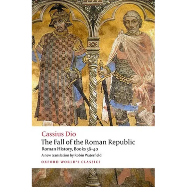 The Fall of the Roman Republic: Roman History, Books 36-40