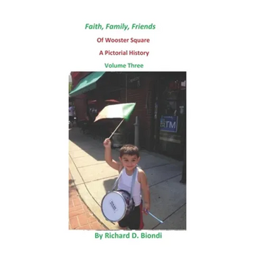 Faith, Family, Friends Of Wooster Square: A Pictorial History Volume 3