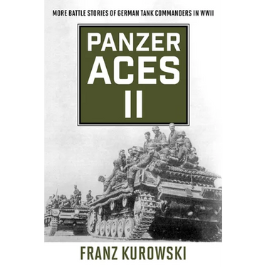 Panzer Aces II: More Battle Stories of German Tank Commanders in WWII