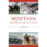 Montana Horse Racing: A History