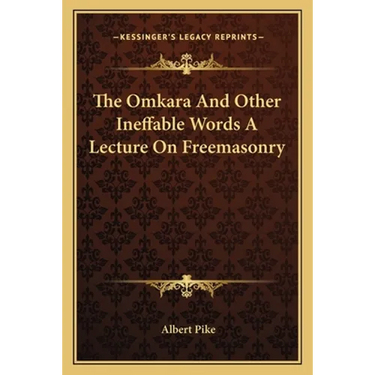 The Omkara And Other Ineffable Words A Lecture On Freemasonry