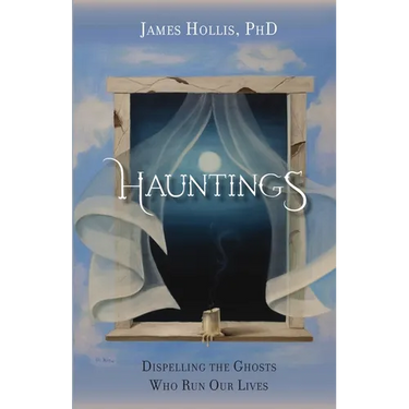 Hauntings: Dispelling the Ghosts Who Run Our Lives
