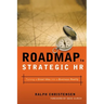 Roadmap to Strategic HR: Turning a Great Idea Into a Business Reality