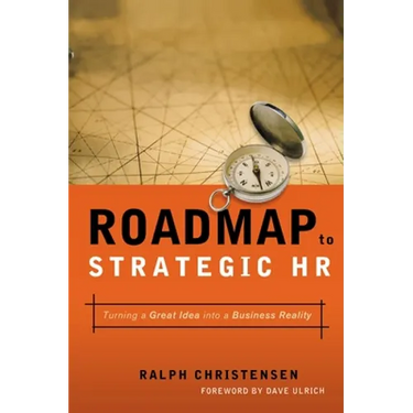 Roadmap to Strategic HR: Turning a Great Idea Into a Business Reality