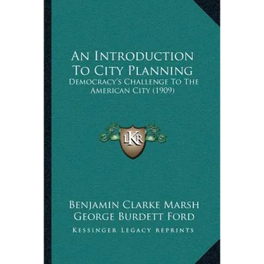 An Introduction To City Planning: Democracy's Challenge To The American City (1909)
