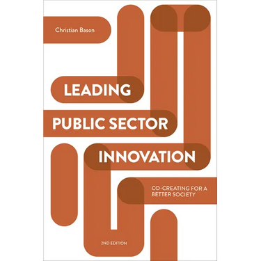Leading Public Sector Innovation (Second Edition): Co-Creating for a Better Society