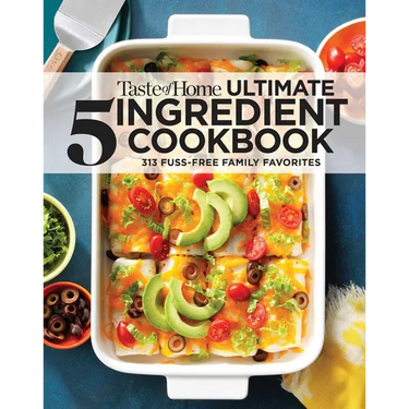 Taste of Home Ultimate 5 Ingredient Cookbook: Save Time, Save Money, and Save Stress--Your Best Home-Cooked Meal Is Only 5 Ingredients Away!