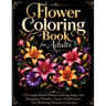 Flower Coloring Book for Adults: 111 Large Print Flower Coloring Pages with Bouquets, Wreaths, Vases, Wildflowers, and Relaxing Botanical Designs