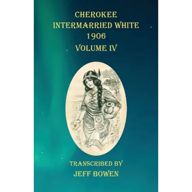 Cherokee Intermarried White 1906 Volume IV