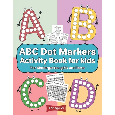 ABC Dot Markers Activity Book for kids for kindergarten girls boys: Dot markers ABC book with easy guided big dots for 2+ Age