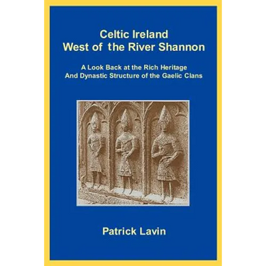 Celtic Ireland West of the River Shannon: A Look Back at the Rich Heritage and Dynastic Structure of the Gaelic Clans