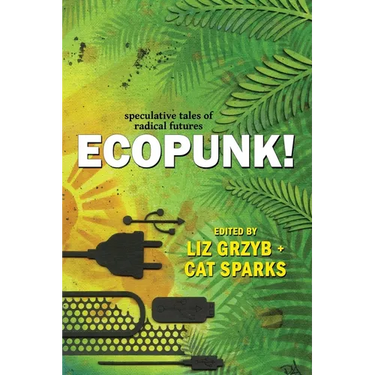 Ecopunk!: Speculative tales of radical futures