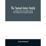 The Samuel Ames family: a genealogical memoir of the descendants of Samuel Ames, of Canterbury, N.H. Six generations: 1823-1891