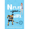 Never Your Girl (Illustrated): An Enemies-to-Lovers Secret Identity Fake Dating Sports Romance