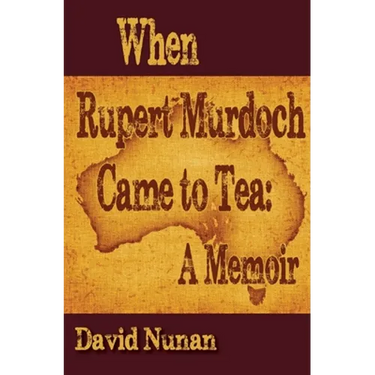 When Rupert Murdoch Came to Tea: A Memoir