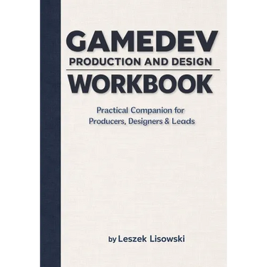 Gamedev Production and Design Workbook: Practical Companion for Producers, Designers & Leads