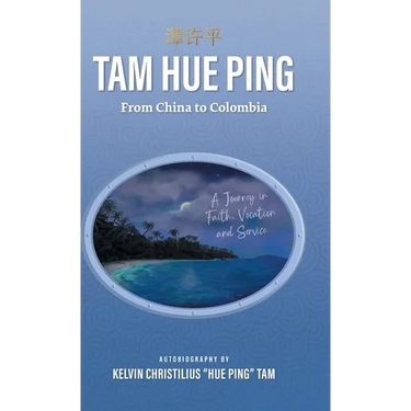 Tam Hue Ping: From China to Colombia: A Journey in Faith, Vocation, and Service