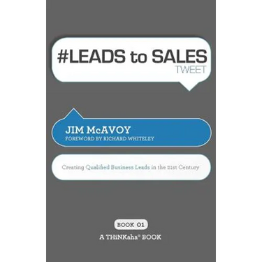 # LEADS to SALES tweet Book01: Creating Qualified Business Leads in the 21st Century