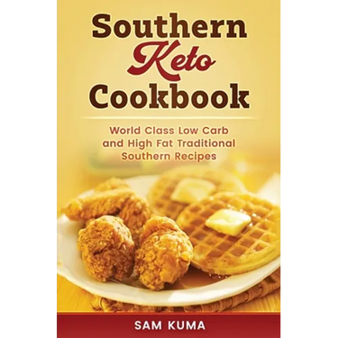 Southern Keto Cookbook: World Class High Fat and Low Carb Southern Recipes