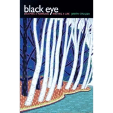 Black Eye: Escaping a Marriage, Writing a Life
