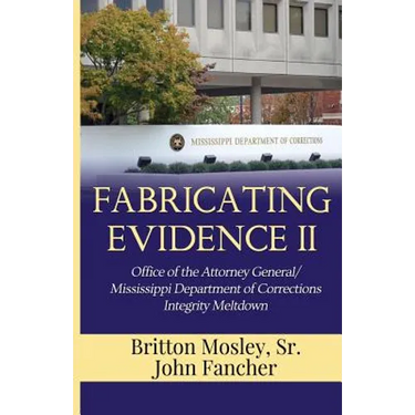 Fabricating Evidence II: Office of the Attorney General/Mississippi Department of Corrections Integrity Meltdown