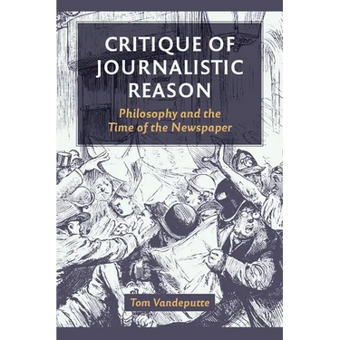 Critique of Journalistic Reason: Philosophy and the Time of the Newspaper