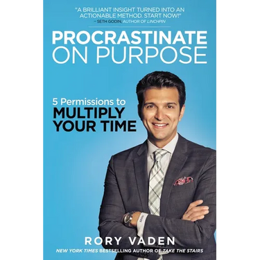 Procrastinate on Purpose: 5 Permissions to Multiply Your Time