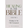Healing in the Bible: Volume 1: Healing in the Old Testament - The Healer's Touch: How God's Promise of Spiritual and Emotional Healing Transforms You