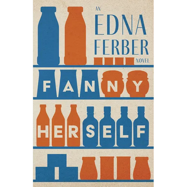 Fanny Herself - An Edna Ferber Novel;With an Introduction by Rogers Dickinson