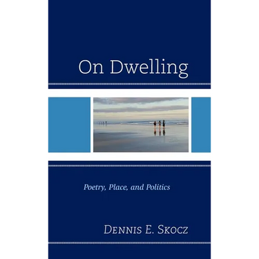On Dwelling: Poetry, Place, and Politics