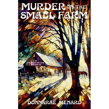 Murder on the Small Farm: An It's Never Too Late Mystery