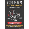 Chess Tactics Book for Beginners 200 Puzzles Learn How to Play and Checkmate in One and Two Moves: Visualization Training for Dummies Combinations for