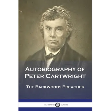 Autobiography of Peter Cartwright: The Backwoods Preacher