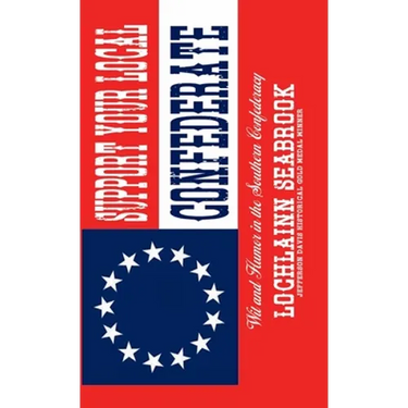 Support Your Local Confederate: Wit and Humor in the Southern Confederacy