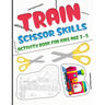 Train scissors skills activity book for kids age 3-5: A fun cutting and pasting Workbook for Toddlers /Learn Cut Activity Book For Preschoolers and Ki