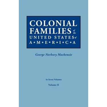 Colonial Families of the United States of America. in Seven Volumes. Volume II
