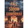 The Fall of Sodom and Gomorrah