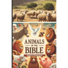 Animals in the Bible: Sunday School Plans and/or Personal Bible Study