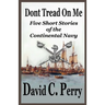 Dont Tread On Me: Five Short Stories of the Continental Navy