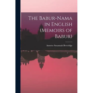The Babur-nama in English (Memoirs of Babur)