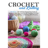 Crochet and Knitting: 2 Books in 1: The Ultimate Step-by-Step Guide for Beginners with Tips, Patterns and Techniques to Learn and Master Cro