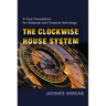The Clockwise House System: A True Foundation for Sidereal and Tropical Astrology
