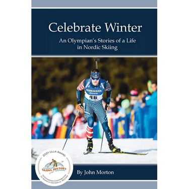 Celebrate Winter: An Olympian's Stories of a Life in Nordic Skiing