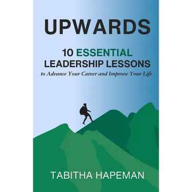 Upwards: 10 Essential Leadership Lessons to Advance Your Career and Improve Your Life