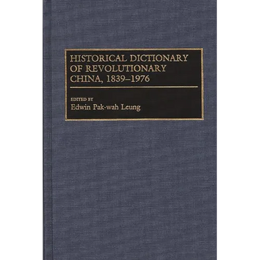 Historical Dictionary of Revolutionary China, 1839-1976